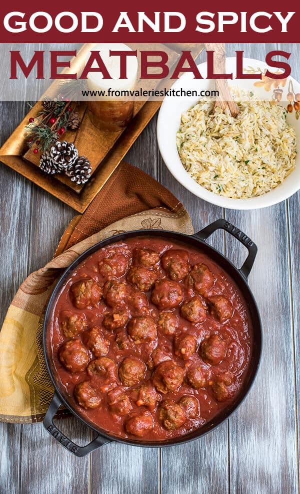 An over the top image of the Good and Spicy Meatballs in a cast iron skillet with a bowl of rice pilaf in the background with overlay text.