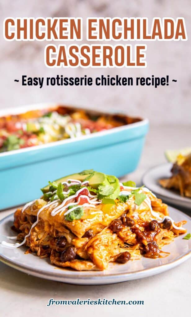 A serving of chicken enchilada casserole on a white plate with a blue casserole dish in the background with text.