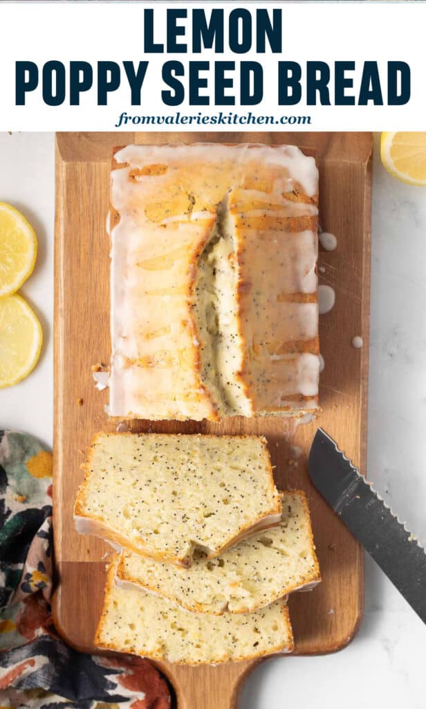 A sliced loaf of glazed lemon poppy seed bread on a cutting board with text.