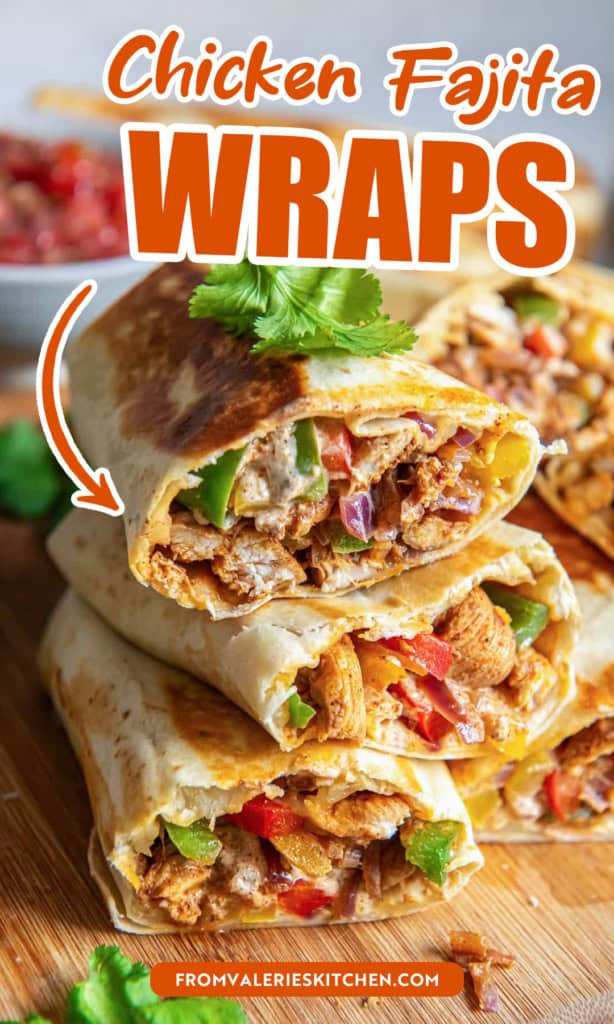 Chicken fajita wraps sliced in haf and stacked on a cutting board with text overlay.