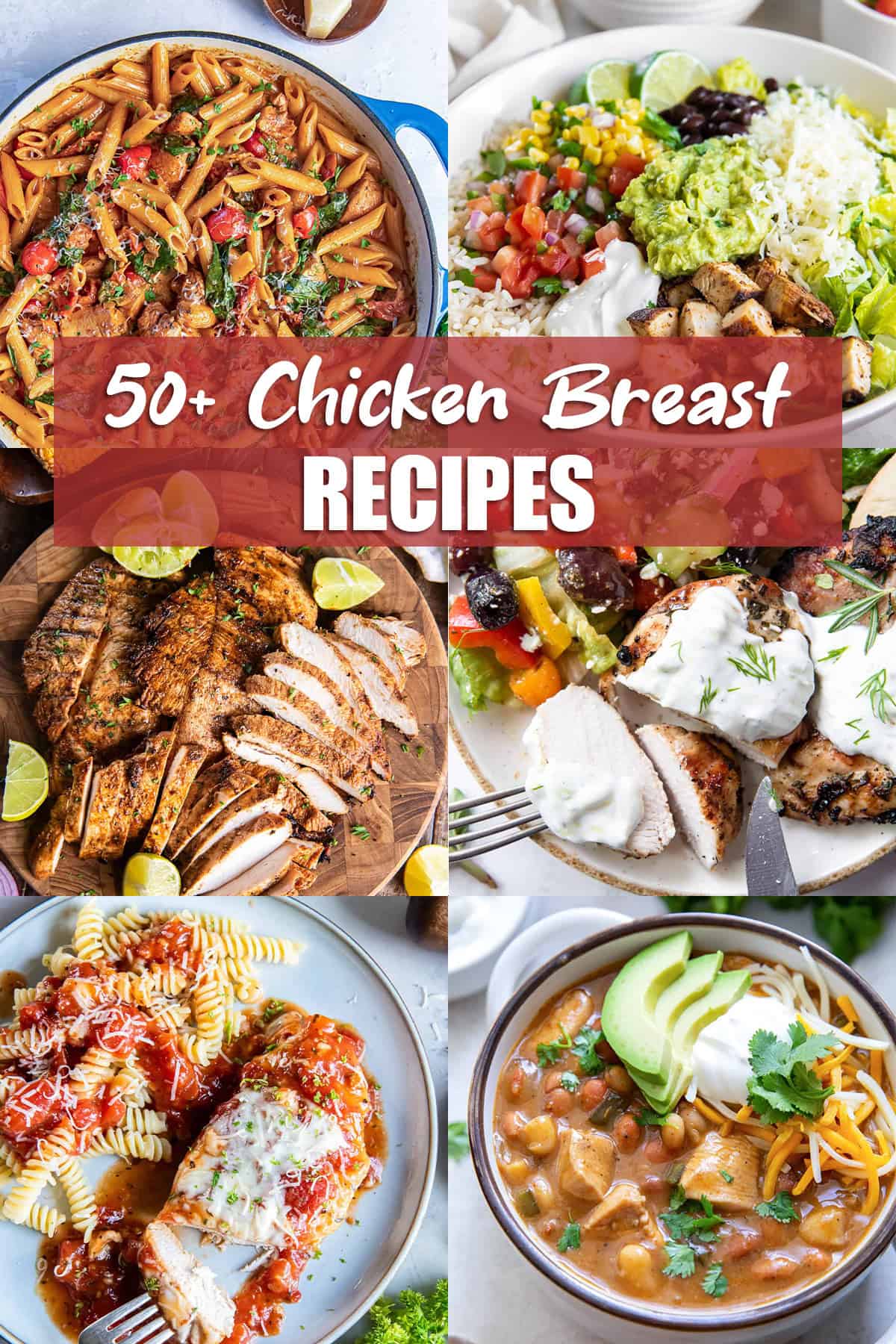 50+ chicken breast recipes featuring pasta, grilled chicken, chicken Parmesan, burrito bowls, and white chicken chili.